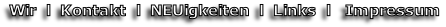 Wir  l  Kontakt  l  NEUigkeiten  l  Links  l   Impressum